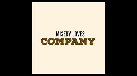 why does misery love company.